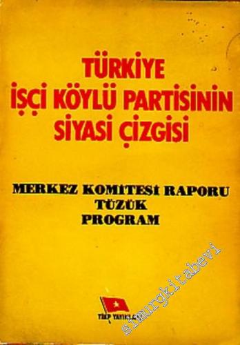 Türkiye İşçi Köylü Partisinin Siyasi Çizgisi: Merkez Komitesi Raporu Tüzük Program -