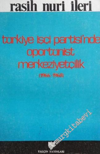 Türkiye İşçi Partisi'nde Oportünist Merkeziyetçilik    (1966 - 1968) -        1987