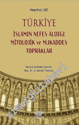 Türkiye - İslamın Nefes Aldığı Mitolojik ve Mukaddes Topraklar