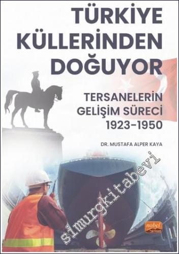 Türkiye Küllerinden Doğuyor : Tersanelerin Gelişim Süreci (1923-1950 -