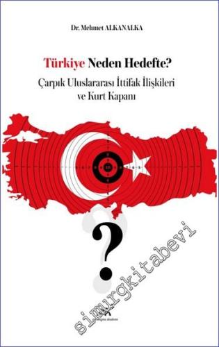 Türkiye Neden Hedefte? Çarpık Uluslararası İttifak İlişkileri ve Kurt 