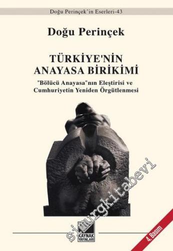 Türkiye' nin Anayasa Birikimi: Bölücü Anayasanın Eleştirisi ve Cumhuriyetin Yeniden Örgütlenmesi -        2016