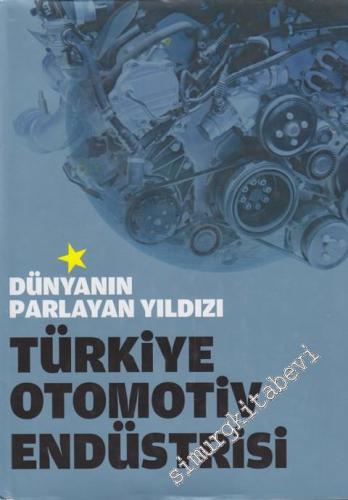 Türkiye Otomotiv Endüstrisi: Dünyanın Parlayan Yıldızı