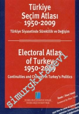 Türkiye Seçim Atlası 1950 - 2009: Türkiye Siyasetinde Süreklilik ve Değişim = Electoral Atlas of Turkey 19950 - 2009: Continuities and Changes in Turkey's Politics -