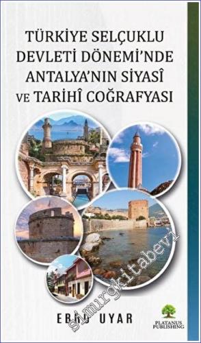 Türkiye Selçuklu Devleti Dönemi'nde Antalya'nın Siyasi ve Tarihi Coğra