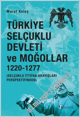 Türkiye Selçuklu Devleti ve Moğollar (1220-1277) : Selçuklu İttifak Arayışları Perspektifinden -        2024