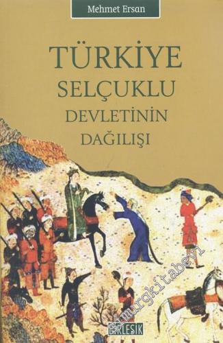 Türkiye Selçuklu Devletinin Dağılışı  -