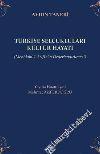 Türkiye Selçukluları Kültür Hayatı - Menakıbü'l-Arifîn'in Değerlendirilmesi -        2021
