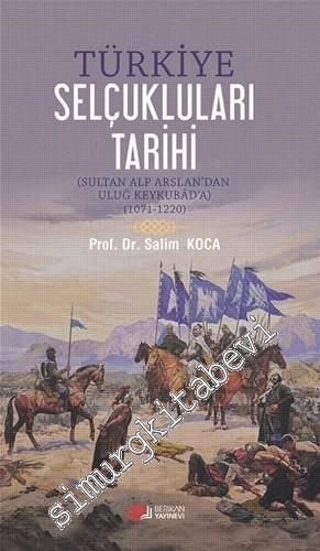 Türkiye Selçukluları Tarihi: Sultan Alparslan'dan Uluğ Keykubad'a 1071
