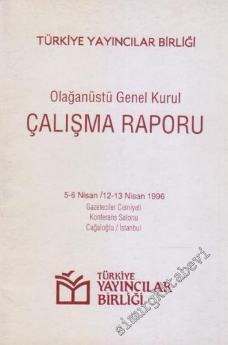 Türkiye Yayıncılar Birliği Olağanüstü Genel Kurul Çalışma Raporu ( 5-6 Nisan - 11-12 Nisan 1996) -        1996