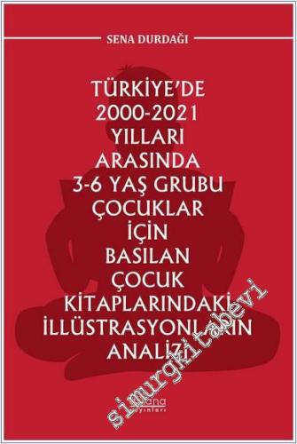 Türkiye'de 2000 - 2021 Yılları Arasında 3 - 6 Yaş Grubu Çocuklar İçin Basılan Çocuk Kitaplarındaki İllüstrasyonların Analizi -        2025