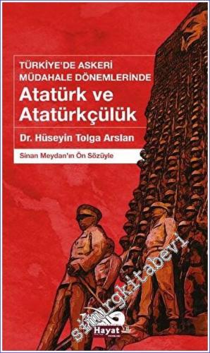 Türkiye'de Askeri Müdahale Dönemlerinde Atatürk ve Atatürkçülük - 2023