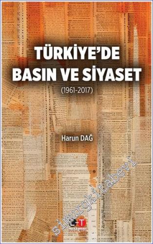 Türkiye'de Basın ve Siyaset  (1961-2017) -        2023