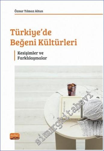 Türkiye'de Beğeni Kültürleri : Kesişimler ve Farklılaşmalar - 2023