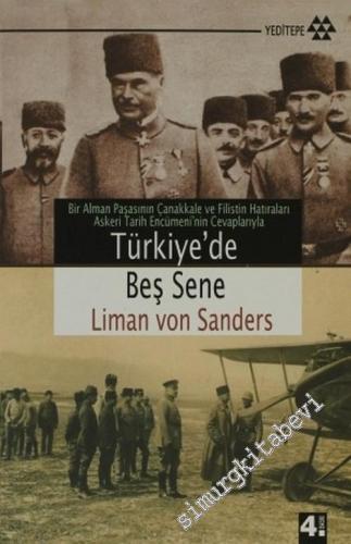 Türkiye'de Beş Sene: Bir Alman Paşasının Çanakkale ve Filistin Hatıraları; Askeri Tarih Encümeninin Cevaplarıyla ) -        2010