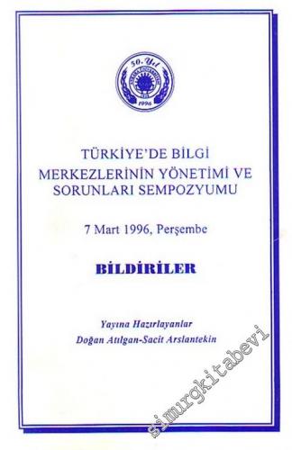 Türkiye'de Bilgi Merkezlerinin Yönetimi ve Sorunları Sempozyumu 7 Mart 1996, Perşembe -        1996