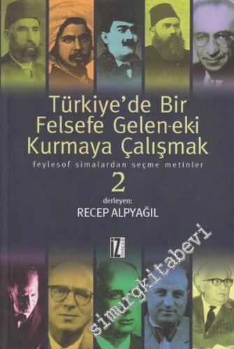 Türkiye'de Bir Felsefe Gelen-ek-i Kurmaya Çalışmak 2: Feylesof Simalardan Seçme Metinler CİLTLİ - 2017