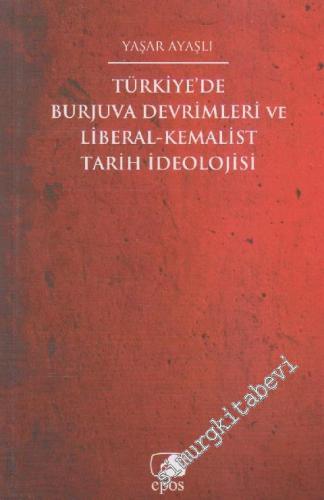 Türkiye'de Burjuva Devrimleri ve Liberal - Kemalist Tarih İdeolojisi -