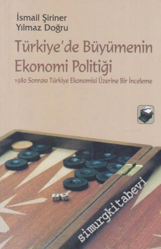 Türkiye'de Büyümenin Ekonomi Politiği: 1980 Sonrası Türkiye Ekonomisi 