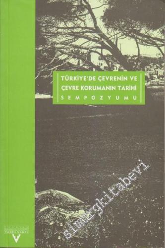 Türkiye'de Çevrenin ve Çevre Korumanın Tarihi Sempozyumu Bildiri Metinleri, 7 - 8 Nisan 2000 -        2000
