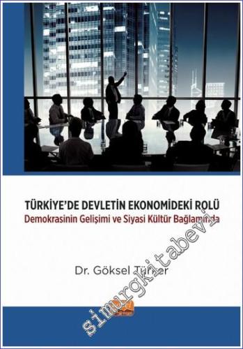 Türkiye'de Devletin Ekonomideki Rolü : Demokrasinin Gelişimi ve Siyasi