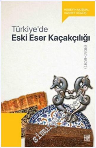 Türkiye'de Eski Eser Kaçakçılığı (1839-1938) - 2022