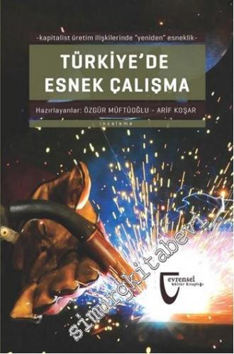 Türkiye'de Esnek Çalışma: Kapitalist Üretim İlişkilerinde Yeniden Esne