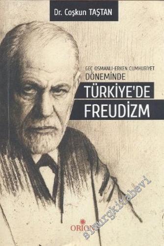 Türkiye'de Freudizm: Geç Osmanlı - Erken Cumhuriyet Döneminde -