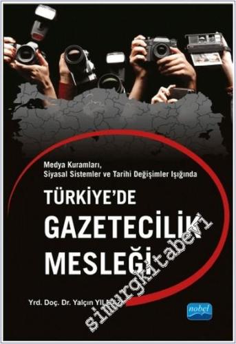 Türkiye'de Gazetecilik Mesleği : Medya Kuramları Siyasal Sistemler ve Tarihi Değişimler Işığında -        2015