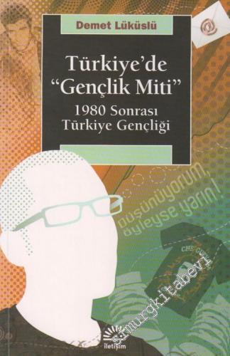 Türkiye'de “Gençlik Miti” : 1980 Sonrası Türkiye Gençliği -