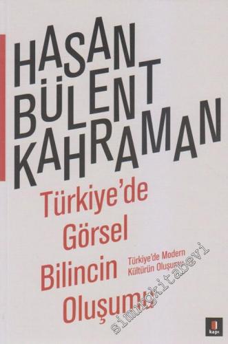 Türkiyede Görsel Bilincin Oluşumu: Türkiye'de Modern Kültürün Oluşumu 