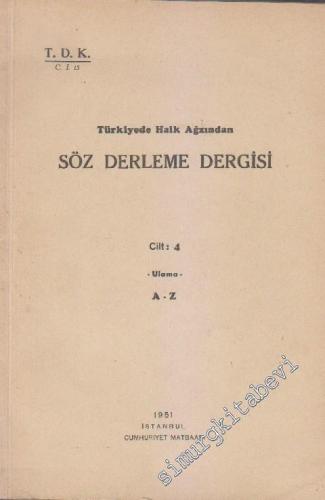 Türkiye'de Halk Ağzından Söz Derleme Dergisi Cilt 4: Ulama A - Z -        1951