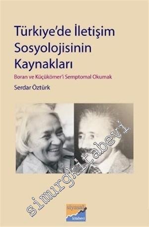 Türkiye'de İletişim Sosyolojisinin Kaynakları: Behice Boran ve İdris Küçükömer'i Semptomal Okumak -        2011