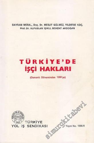 Türkiye'de İşçi Hakları (Osmanlı Döneminden 1986'ya)