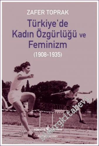 Türkiye'de Kadın Özgürlüğü ve Feminizm 1908 - 1935 - 2022