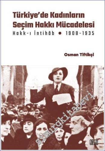 Türkiye'de Kadınların Seçim Hakkı (Hakk-ı İntihâb) Mücadelesi (1908-1935) -        2023