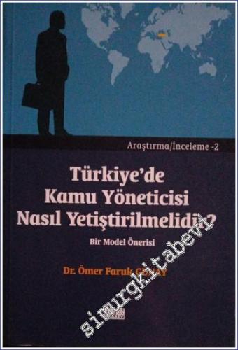 Türkiye'de Kamu Yöneticisi Nasıl Yetiştirilmelidir ?