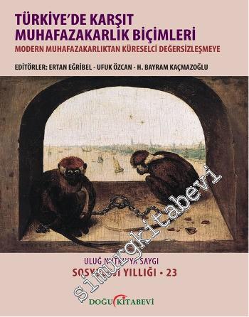 Türkiye'de Karşıt Muhafazakarlık Biçimleri: Modern Muhafazakarlıktan Küreselci Değersizleşmeye: Uluğ Nutku'ya Armağan (Sosyoloji Yıllığı 23) -