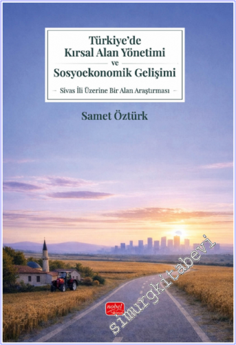 Türkiye'de Kırsal Alan Yönetimi ve Sosyoekonomik Gelişimi : Sivas İli 