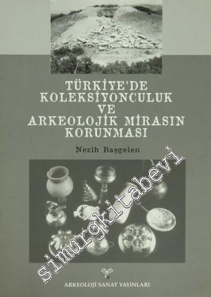 Türkiye'de Koleksiyonculuk ve Arkeolojik Mirasın Korunması -
