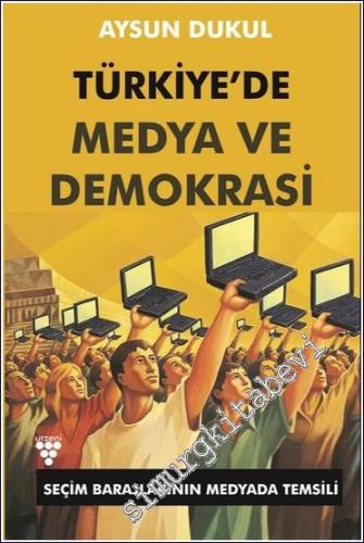 Türkiye'de Medya ve Demokrasi : Seçim Barajlarının Medyada Temsili - 2