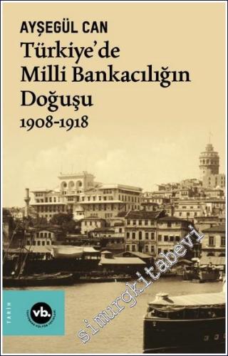 Türkiye'de Milli Bankacılığın Doğuşu 1908-1918 -        2023