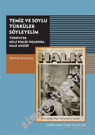 Türkiye'de Milli Kimlik İnşasında Halk Müziği: Temiz ve Soylu Türküler Söyleyelim -