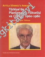 Türkiye'de Planlamanın Yükselişi ve Çöküşü 1960 - 1980: Attila Sönmez'e Armağan -