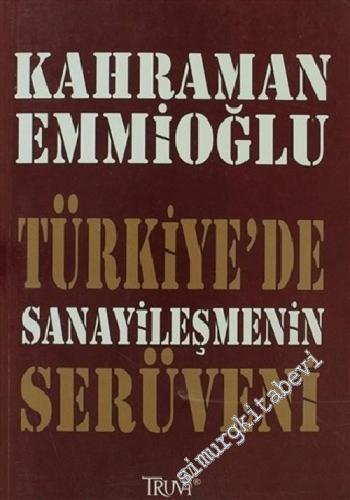 Türkiye'de Sanayileşmenin Serüveni : Sanayi Anılarım ve Tarihçesi -