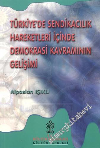 Türkiye'de Sendikacılık Hareketleri ve İçinde Demokrasi Kavramının Gel