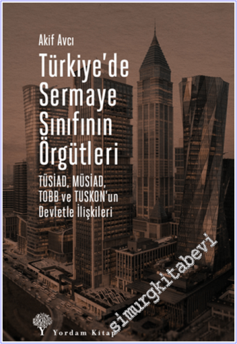 Türkiye'de Sermaye Sınıfının Örgütleri: TÜSİAD, MÜSİAD, TOBB ve TUSKON