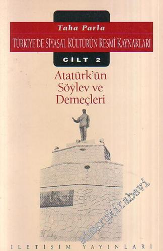 Türkiye'de Siyasal Kültürün Resmi Kaynakları 2 - Atatürk' ün Söylev ve Demeçleri -        1991