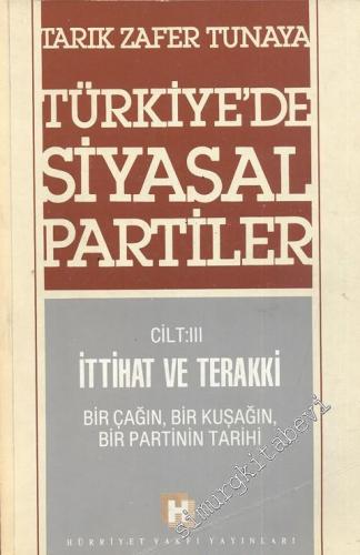 Türkiye'de Siyasal Partiler Cilt 3: İttihat ve Terakki - Bir Çağın Bir Kuşağın Bir Partinin Tarihi -        1989