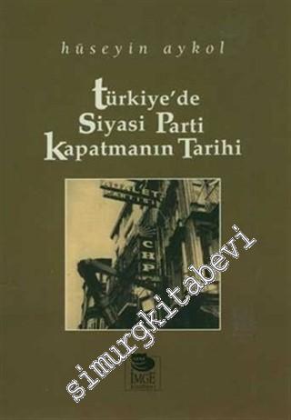 Türkiye'de Siyasi Parti Kapatmanın Tarihi -